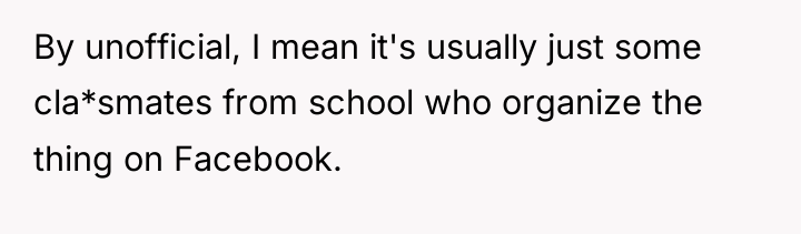 By unofficial, I mean it's usually just some cla*smates from...