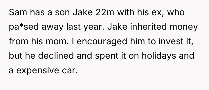 Sam has a son Jake 22m with his ex, who...