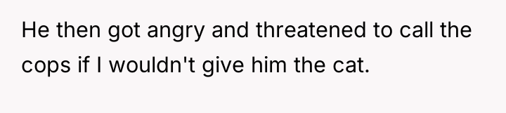 He then got angry and threatened to call the cops...