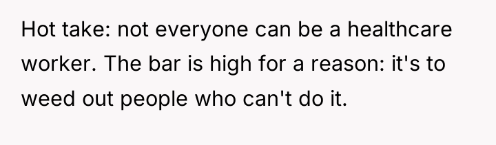 Hot take: not everyone can be a healthcare worker. The...