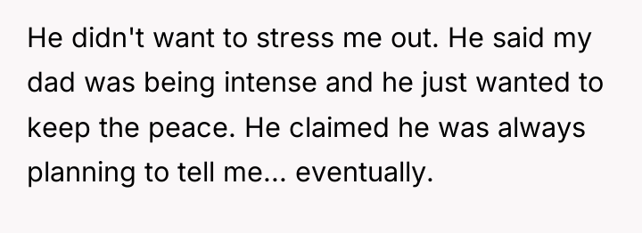 He didn't want to stress me out. He said my...