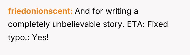 friedonionscent And for writing a completely unbelievable story. ETA: Fixed...