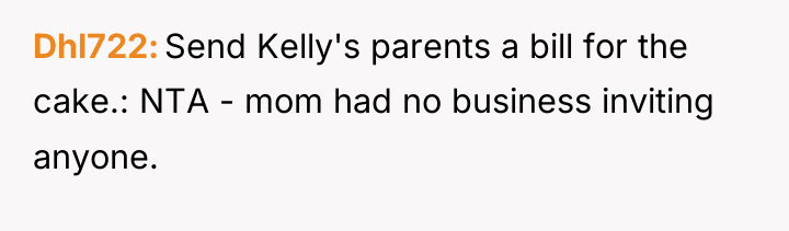 Dhl722 Send Kelly's parents a bill for the cake.: NTA...