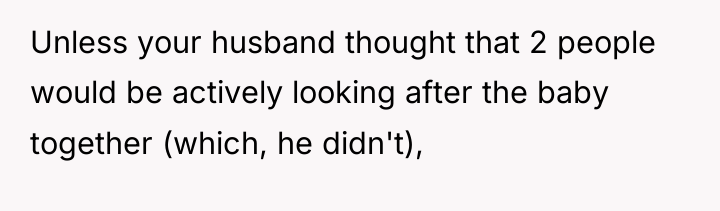 Unless your husband thought that 2 people would be actively...