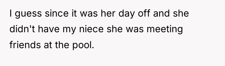 I guess since it was her day off and she...