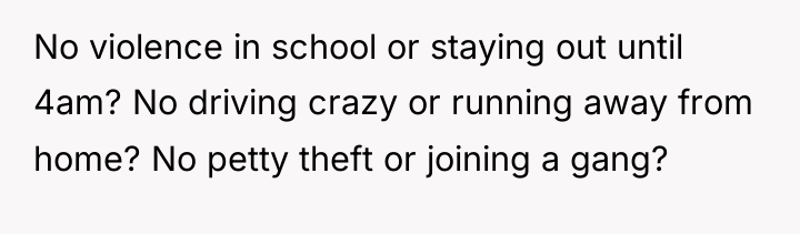 No violence in school or staying out until 4am? No...