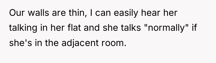 Our walls are thin, I can easily hear her talking...