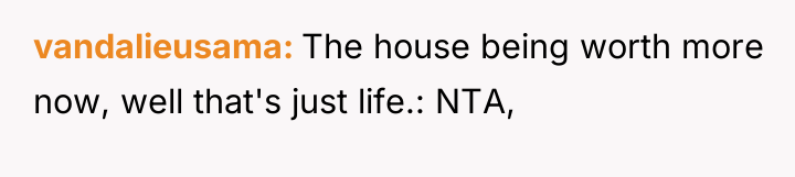 vandalieusama The house being worth more now, well that's just...