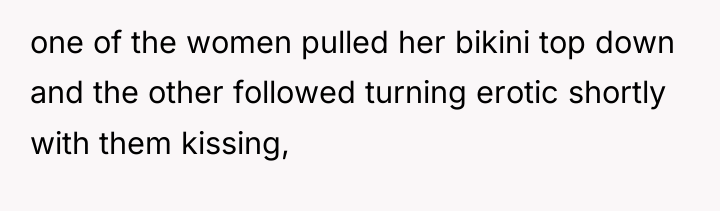 one of the women pulled her bikini top down and...