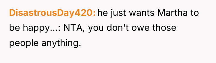 DisastrousDay420 he just wants Martha to be happy...: NTA, you...