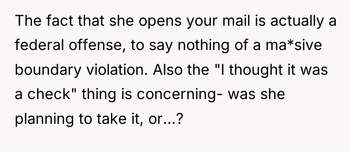 The fact that she opens your mail is actually a...