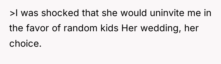 >I was shocked that she would uninvite me in the...