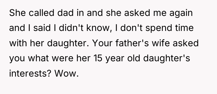 She called dad in and she asked me again and...