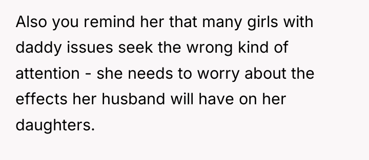Also you remind her that many girls with daddy issues...
