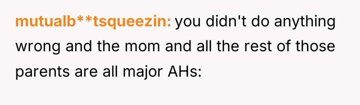 mutualb**tsqueezin you didn't do anything wrong and the mom and...