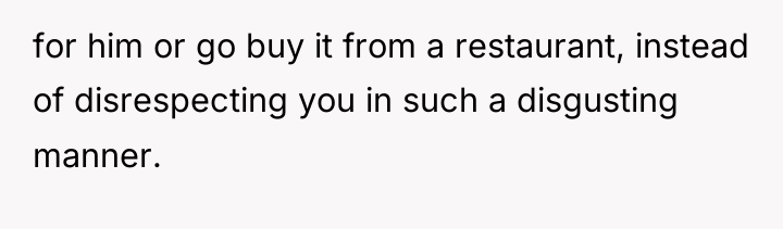 for him or go buy it from a restaurant, instead...