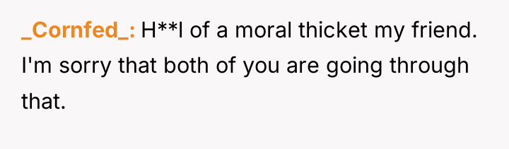 _Cornfed_ H**l of a moral thicket my friend. I'm sorry...