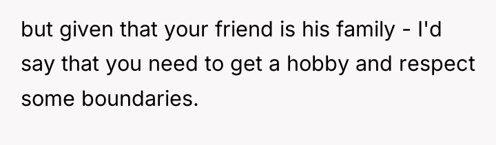 but given that your friend is his family - I'd...