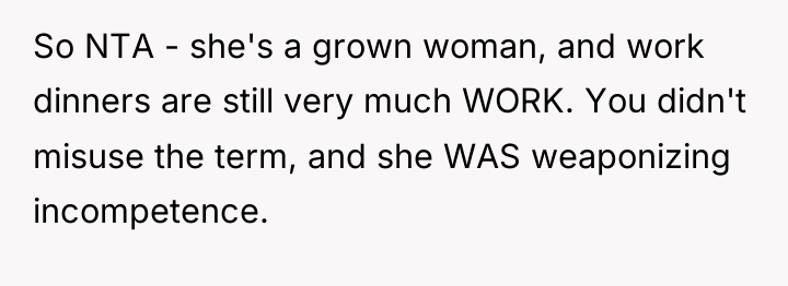 So NTA - she's a grown woman, and work dinners...