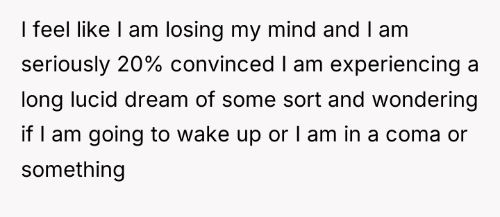 I feel like I am losing my mind and I...