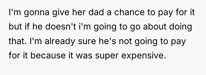 I'm gonna give her dad a chance to pay for...