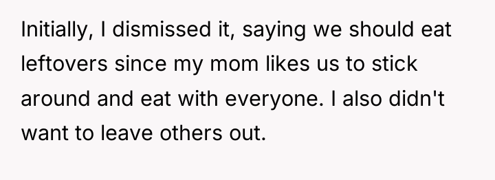 Initially, I dismissed it, saying we should eat leftovers since...