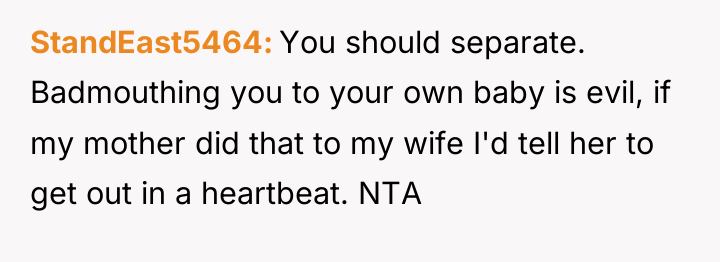 StandEast5464 You should separate. Badmouthing you to your own baby...