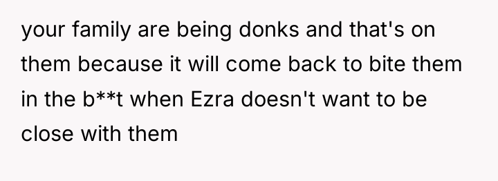 your family are being donks and that's on them because...