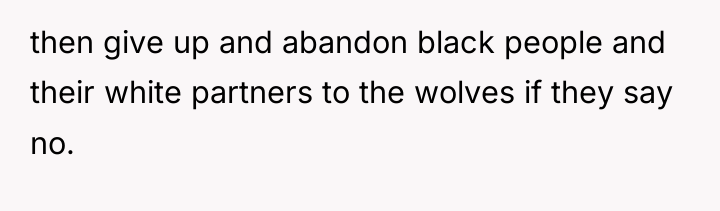 then give up and abandon black people and their white...