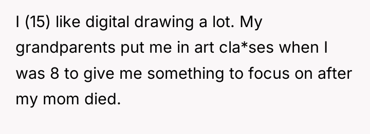 I (15) like digital drawing a lot. My grandparents put...