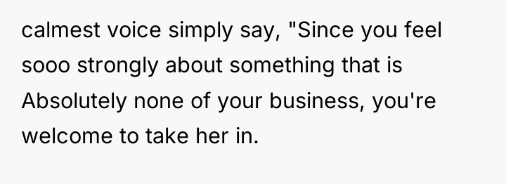 calmest voice simply say, "Since you feel sooo strongly about...