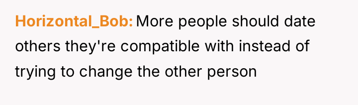 Horizontal_Bob More people should date others they're compatible with instead...