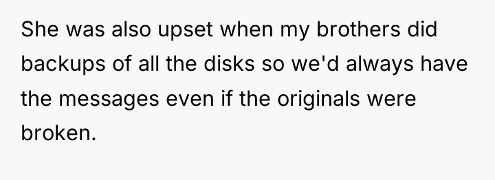 She was also upset when my brothers did backups of...