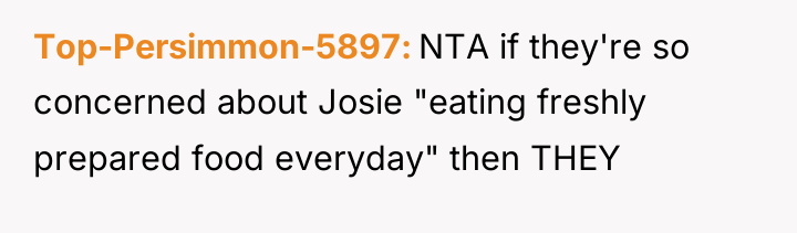 Top-Persimmon-5897 NTA if they're so concerned about Josie "eating freshly...