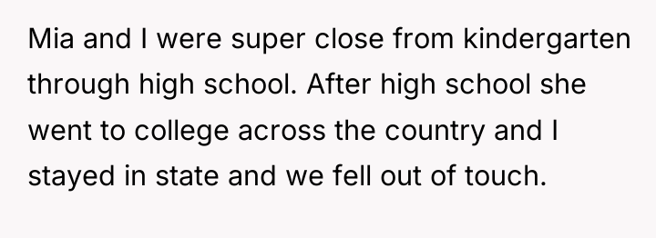 Mia and I were super close from kindergarten through high...