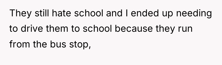 They still hate school and I ended up needing to...