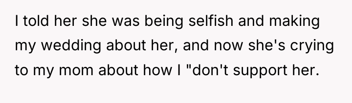 I told her she was being selfish and making my...