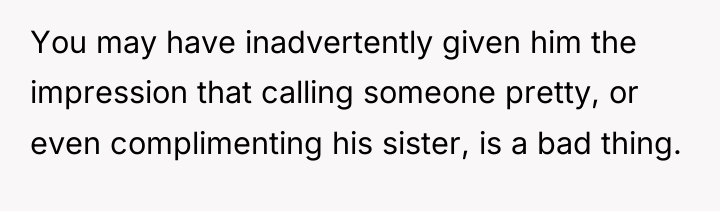 You may have inadvertently given him the impression that calling...