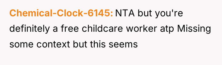 Chemical-Clock-6145 NTA but you're definitely a free childcare worker atp...