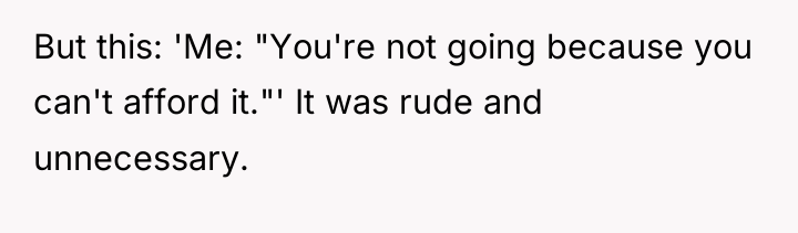 But this: 'Me: "You're not going because you can't afford...