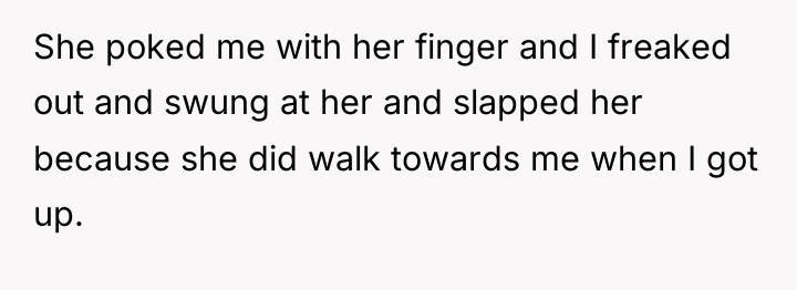 She poked me with her finger and I freaked out...