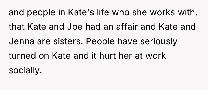 and people in Kate's life who she works with, that...