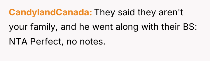 CandylandCanada They said they aren't your family, and he went...