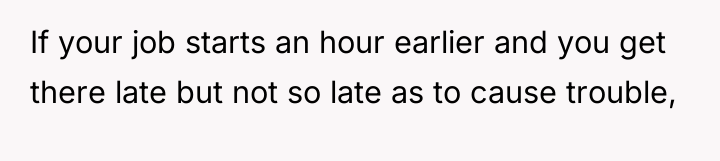 If your job starts an hour earlier and you get...