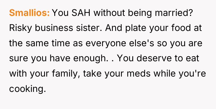 Smallios You SAH without being married? Risky business sister. And...