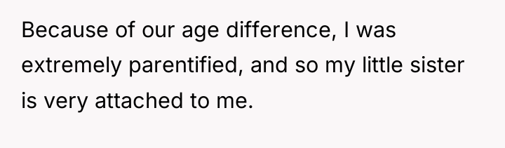 Because of our age difference, I was extremely parentified, and...