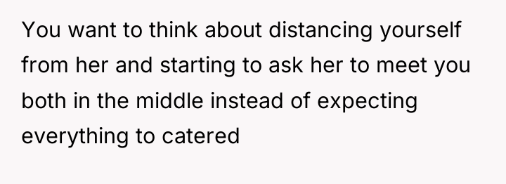 You want to think about distancing yourself from her and...