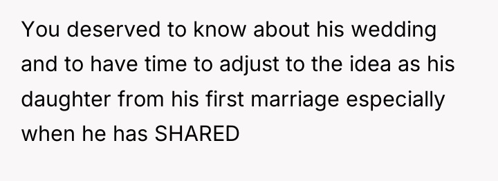 You deserved to know about his wedding and to have...