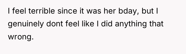 I feel terrible since it was her bday, but I...