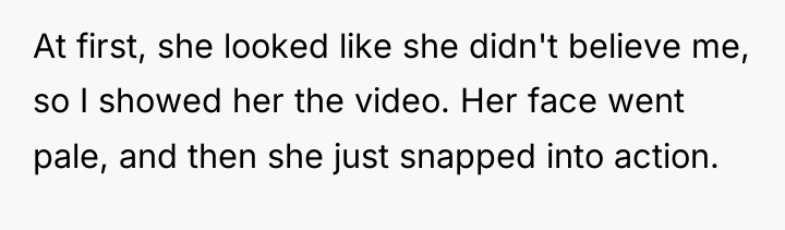 At first, she looked like she didn't believe me, so...